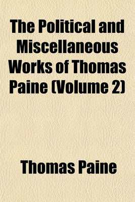 Book cover for The Political and Miscellaneous Works of Thomas Paine (Volume 2)