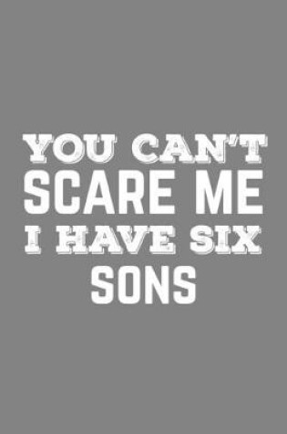 Cover of You Can't Scare Me I Have Six Sons