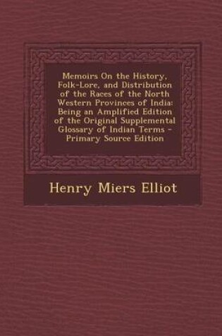 Cover of Memoirs on the History, Folk-Lore, and Distribution of the Races of the North Western Provinces of India