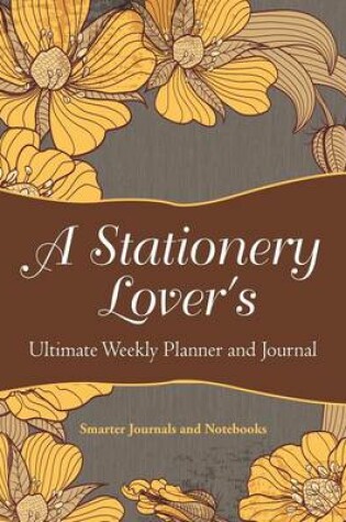 Cover of A Stationery Lover's Ultimate Weekly Planner and Journal