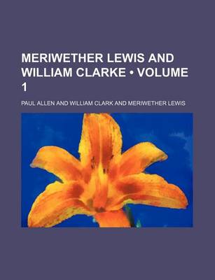 Book cover for Meriwether Lewis and William Clarke (Volume 1 )