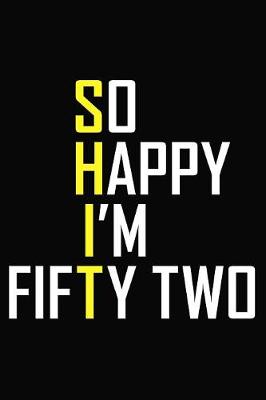 Book cover for So Happy I'm Fifty Two