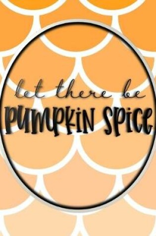 Cover of Let There Be Pumpkin Spice