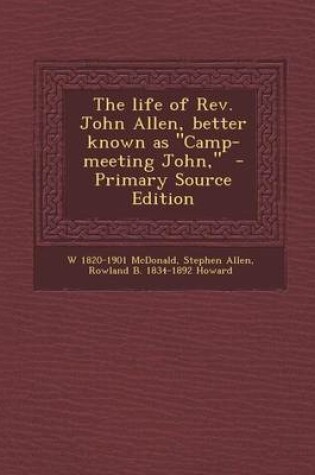 Cover of The Life of REV. John Allen, Better Known as Camp-Meeting John, - Primary Source Edition