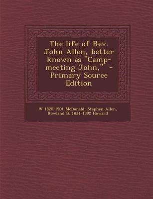 Book cover for The Life of REV. John Allen, Better Known as Camp-Meeting John, - Primary Source Edition