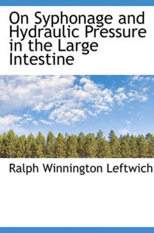 Cover of On Syphonage and Hydraulic Pressure in the Large Intestine