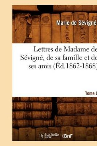 Cover of Lettres de Madame de Sevigne, de Sa Famille Et de Ses Amis. Tome 9 (Ed.1862-1868)