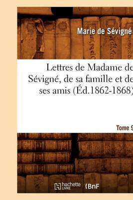 Book cover for Lettres de Madame de Sevigne, de Sa Famille Et de Ses Amis. Tome 9 (Ed.1862-1868)