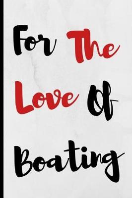 Book cover for For The Love Of Boating