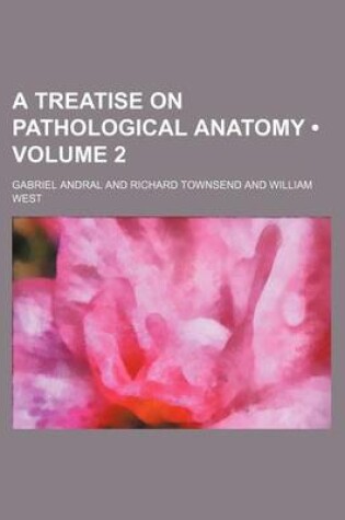 Cover of A Treatise on Pathological Anatomy (Volume 2)