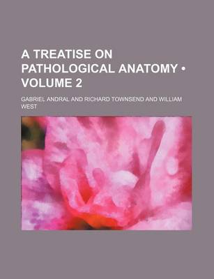 Book cover for A Treatise on Pathological Anatomy (Volume 2)