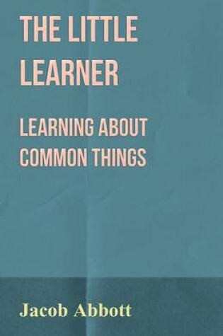 Cover of The Little Learner - Learning About Common Things