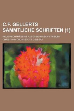 Cover of C.F. Gellerts Sammtliche Schriften; Neue Rechtmassige Ausgabe in Sechs Theilen (1 )