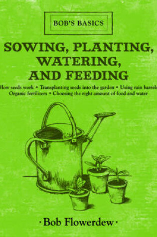 Cover of Sowing, Planting, Watering, and Feeding
