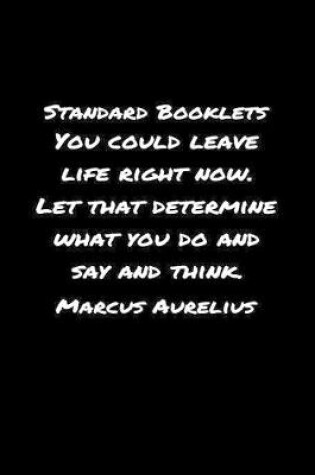 Cover of Standard Booklets You Could Leave Life Right Now Let That Determine What You Do and Say and Think Marcus Aurelius