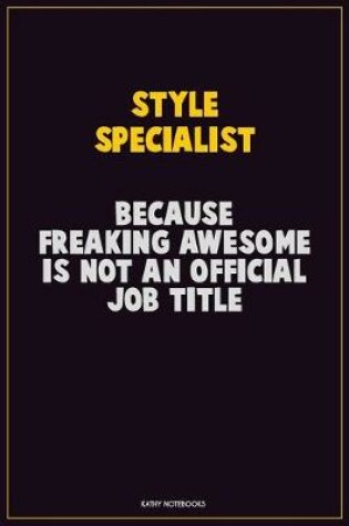 Cover of Style Specialist, Because Freaking Awesome Is Not An Official Job Title