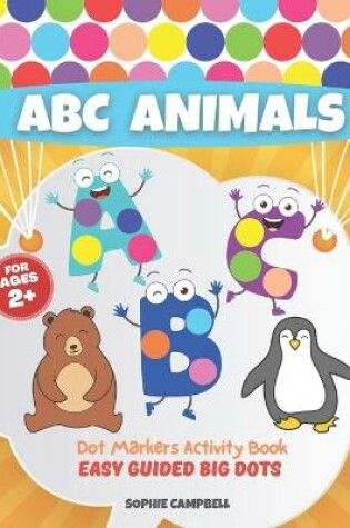 Cover of Dot Markers Activity Book ABC Animals. Easy Guided BIG DOTS
