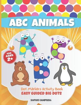 Book cover for Dot Markers Activity Book ABC Animals. Easy Guided BIG DOTS