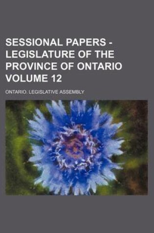 Cover of Sessional Papers - Legislature of the Province of Ontario Volume 12