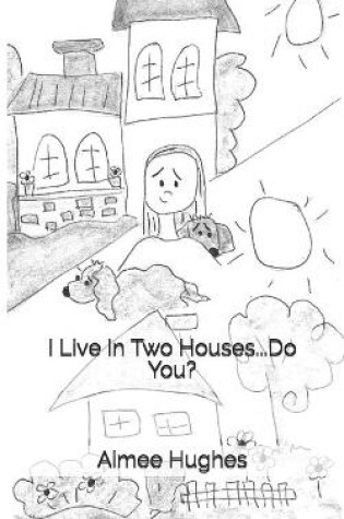 Cover of I Live In Two Houses...Do You?