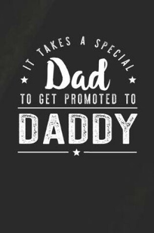 Cover of It Takes A Special Dad To Get Promoted To Daddy