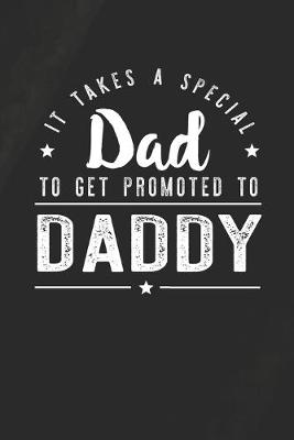 Book cover for It Takes A Special Dad To Get Promoted To Daddy