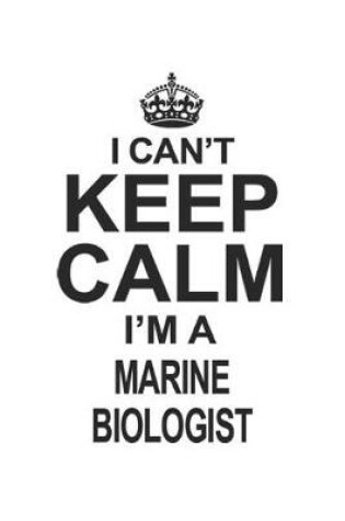 Cover of I Can't Keep Calm I'm A Marine Biologist