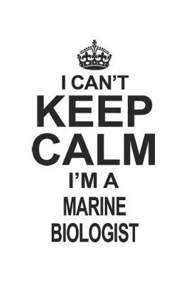 Book cover for I Can't Keep Calm I'm A Marine Biologist