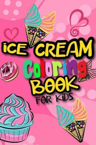 Cover of Ice Cream Coloring Books For Kids