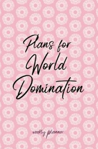 Cover of Plans for World Domination - Weekly Planner