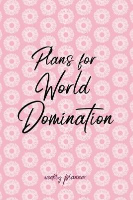 Book cover for Plans for World Domination - Weekly Planner