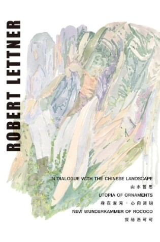 Cover of Robert Lettner – In Dialogue with the Chinese Landscape / Utopia of Ornaments / New Wunderkammer of Rococo