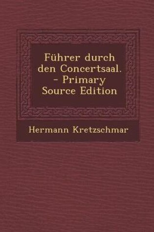 Cover of Fuhrer Durch Den Concertsaal. - Primary Source Edition