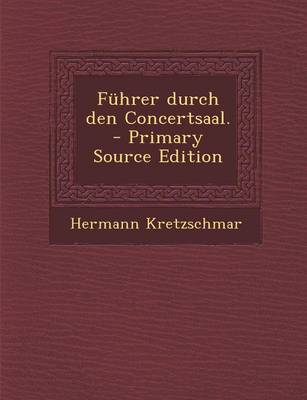 Book cover for Fuhrer Durch Den Concertsaal. - Primary Source Edition