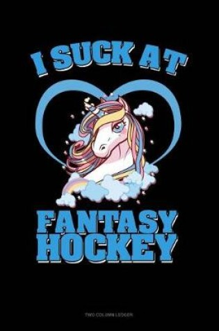 Cover of I Suck at Fantasy Hockey