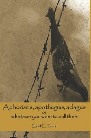 Cover of Aphorisms, apothegms, adagios or whatever you want to call them