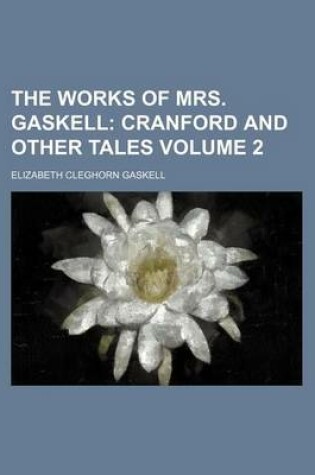 Cover of The Works of Mrs. Gaskell Volume 2; Cranford and Other Tales