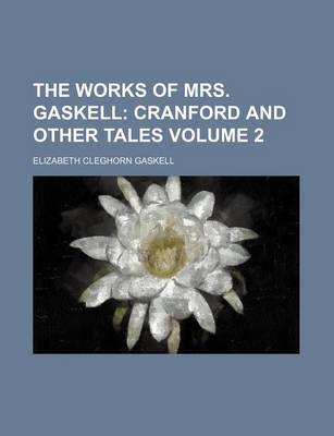 Book cover for The Works of Mrs. Gaskell Volume 2; Cranford and Other Tales