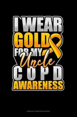 Cover of I Wear Gold For My Uncle COPD Awareness