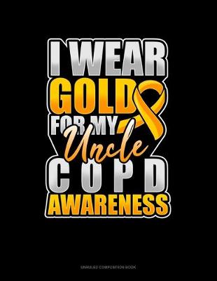 Cover of I Wear Gold For My Uncle COPD Awareness