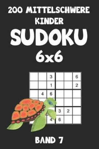 Cover of 200 Mittelschwere Kinder Sudoku 6x6 Band 7