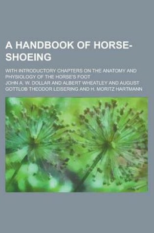 Cover of A Handbook of Horse-Shoeing; With Introductory Chapters on the Anatomy and Physiology of the Horse's Foot
