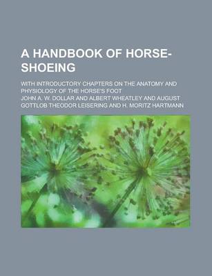 Book cover for A Handbook of Horse-Shoeing; With Introductory Chapters on the Anatomy and Physiology of the Horse's Foot