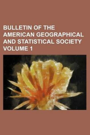 Cover of Bulletin of the American Geographical and Statistical Society Volume 1