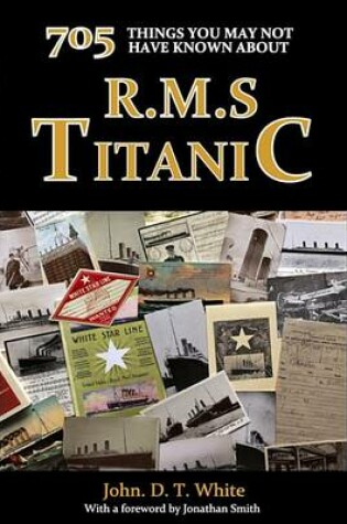 Cover of 705 Things You Might Not Have Known about R.M.S. Titanic