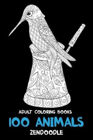 Cover of Adult Coloring Books Zendoodle - 100 Animals