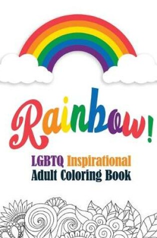 Cover of Rainbow! - LGBTQ Inspirational Adult Coloring Book