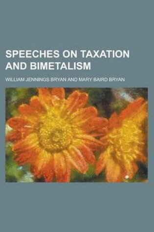 Cover of Speeches on Taxation and Bimetalism