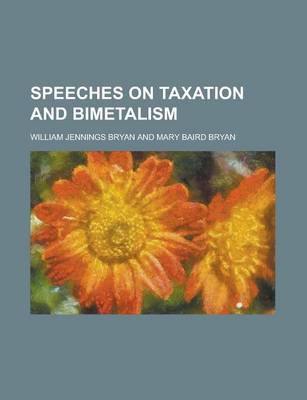 Book cover for Speeches on Taxation and Bimetalism