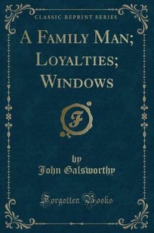 Cover of A Family Man; Loyalties; Windows (Classic Reprint)